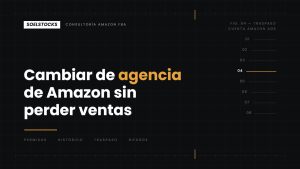 Lee más sobre el artículo Cambiar de agencia de Amazon sin perder ventas: la guía del traspaso