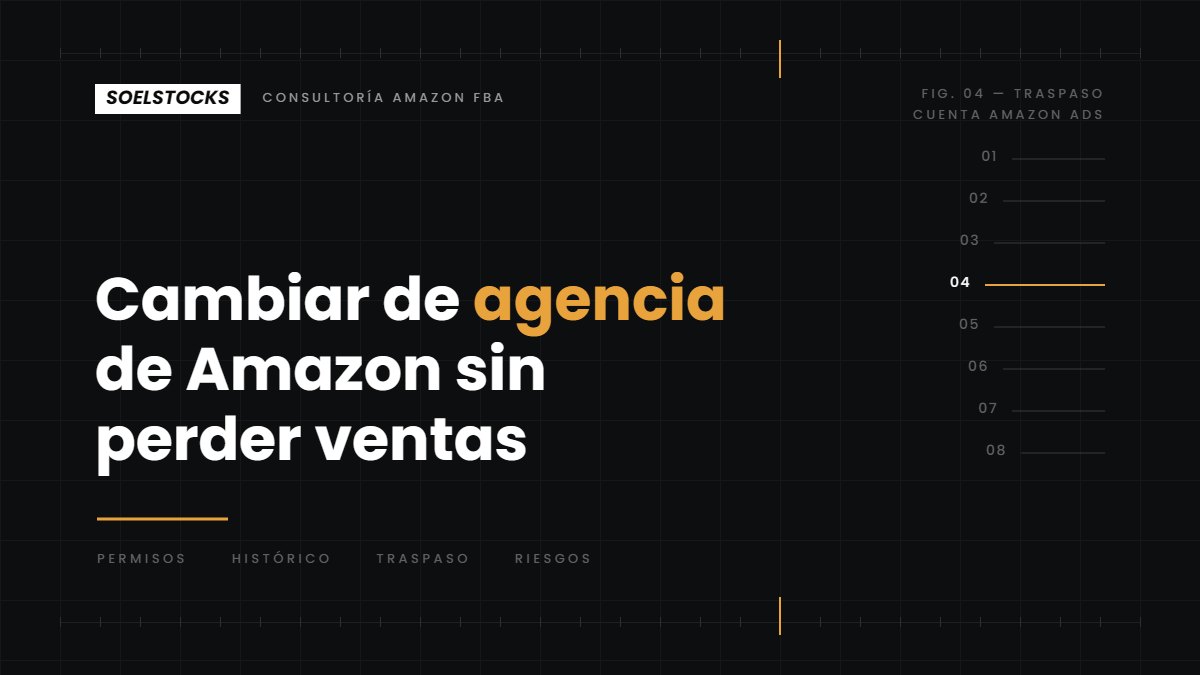 En este momento estás viendo Cambiar de agencia de Amazon sin perder ventas: la guía del traspaso