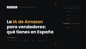 Lee más sobre el artículo La IA de Amazon para vendedores: qué tienes en España y qué no